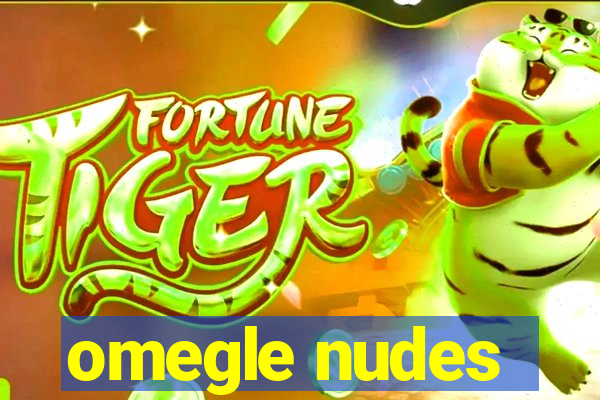 omegle nudes